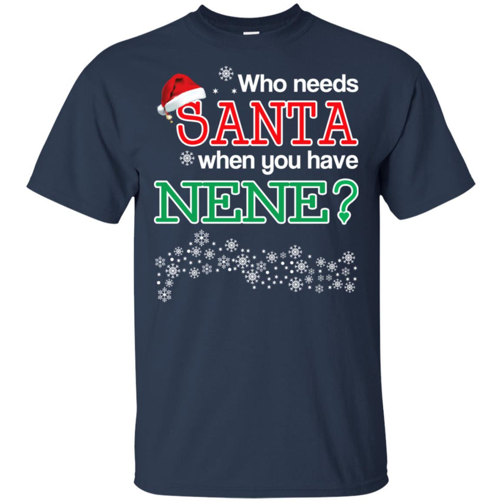 Who Needs Santa When You Have Nene? Christmas T-Shirts, Hoodie, Tank