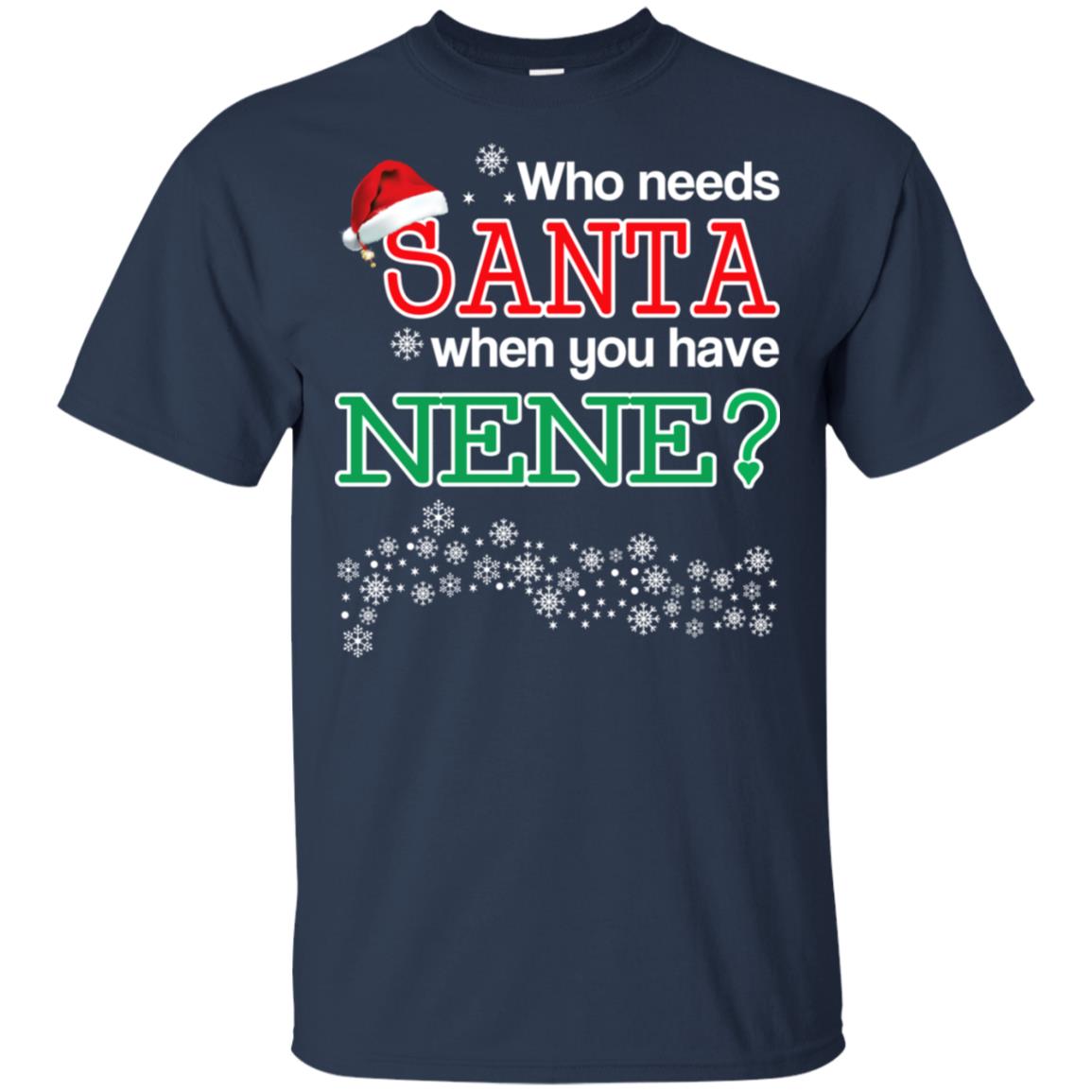 Who Needs Santa When You Have Nene? Christmas T-Shirts, Hoodie, Tank