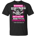 Warning I Belong To My Boyfriend Messing With Me Can Be Very Dangerous For Your Health T-Shirts, Hoodie, Tank
