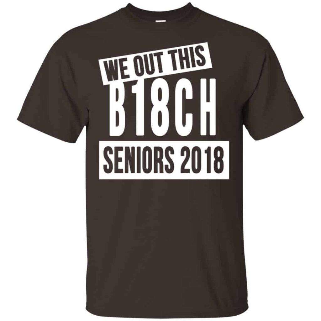 We Out This B18CH Seniors 2018 Class Of 2018 Slogans T-Shirts, Hoodie, Tank