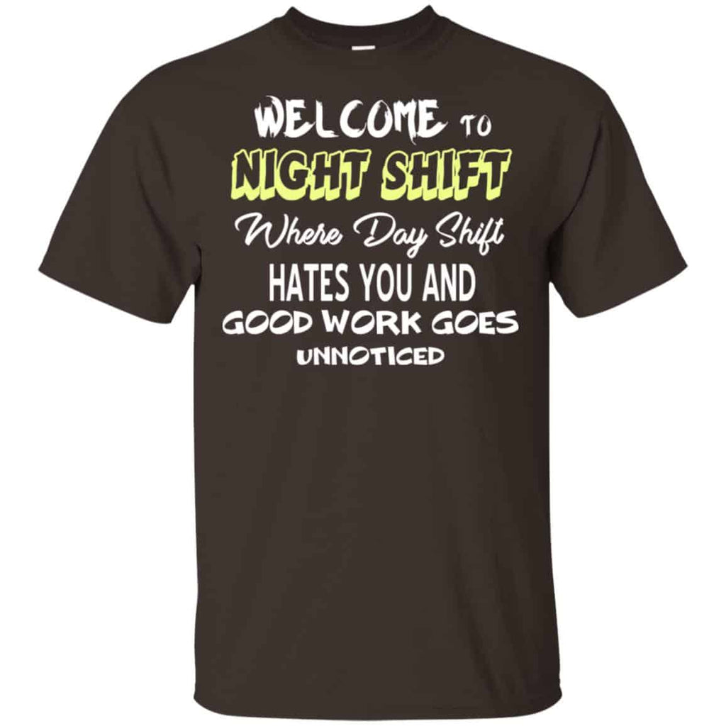 Welcome To Night Shift Where Day Shift Hates You And Good Work Goes Unnoticed T-Shirts, Hoodie, Tank