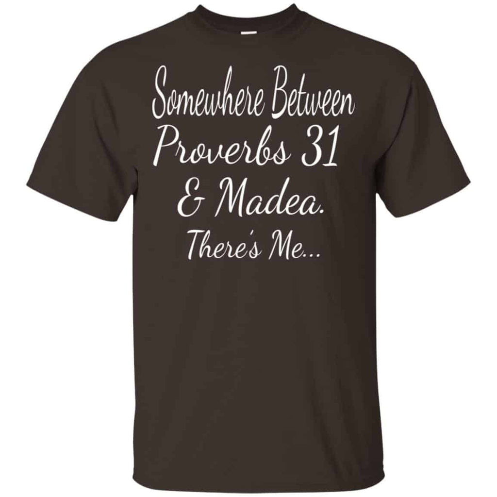 Somewhere Between Proverbs 31 & Madea There’s Me Shirt, Hoodie, Tank