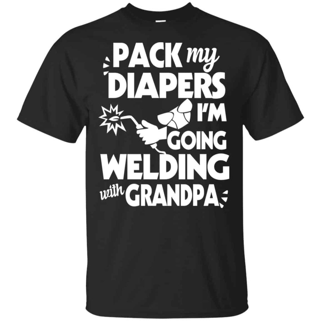 Pack My Diapers I’m Going Welding With Grandpa Shirt, Hoodie, Tank