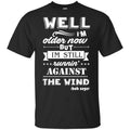 Bob Seger: I’m Older Now But I’m Still Running Against The Wind T-Shirts, Hoodies, Tank
