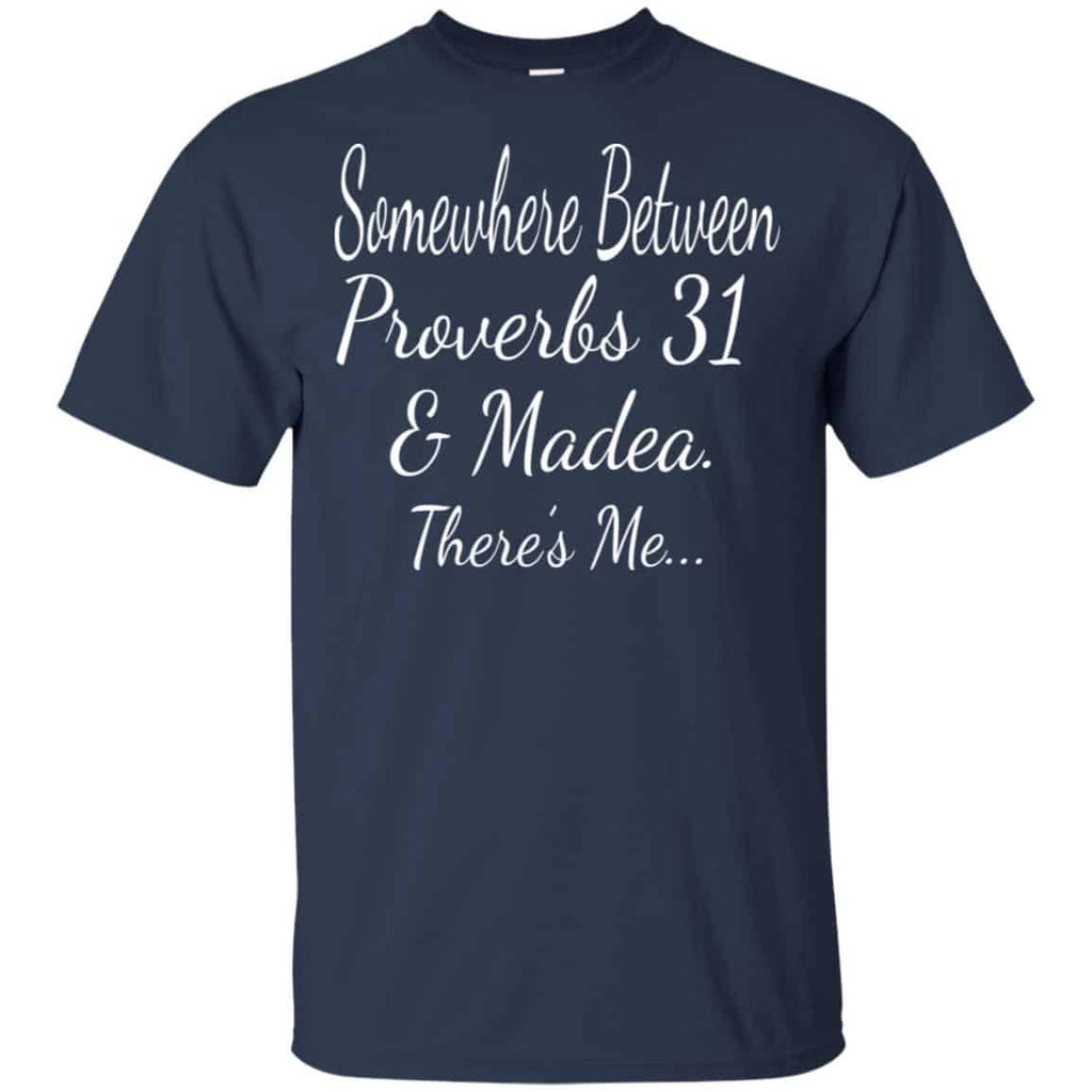 Somewhere Between Proverbs 31 & Madea There’s Me Shirt, Hoodie, Tank