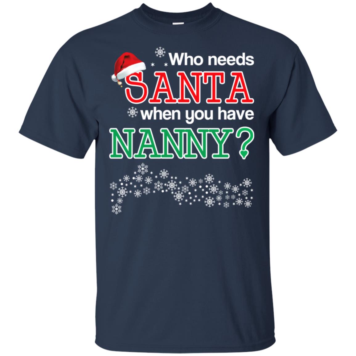 Who Needs Santa When You Have Nanny? Christmas T-Shirts, Hoodie, Tank
