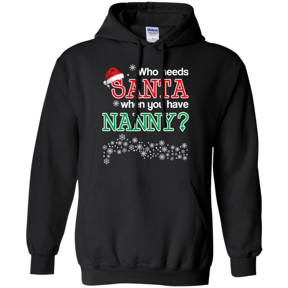 Who Needs Santa When You Have Nanny? Christmas T-Shirts, Hoodie, Tank