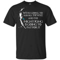 Game Of Thrones: We’re Going To Rebuild The Wall And The Night King Is Going To Pay For It T-Shirts, Hoodie, Tank