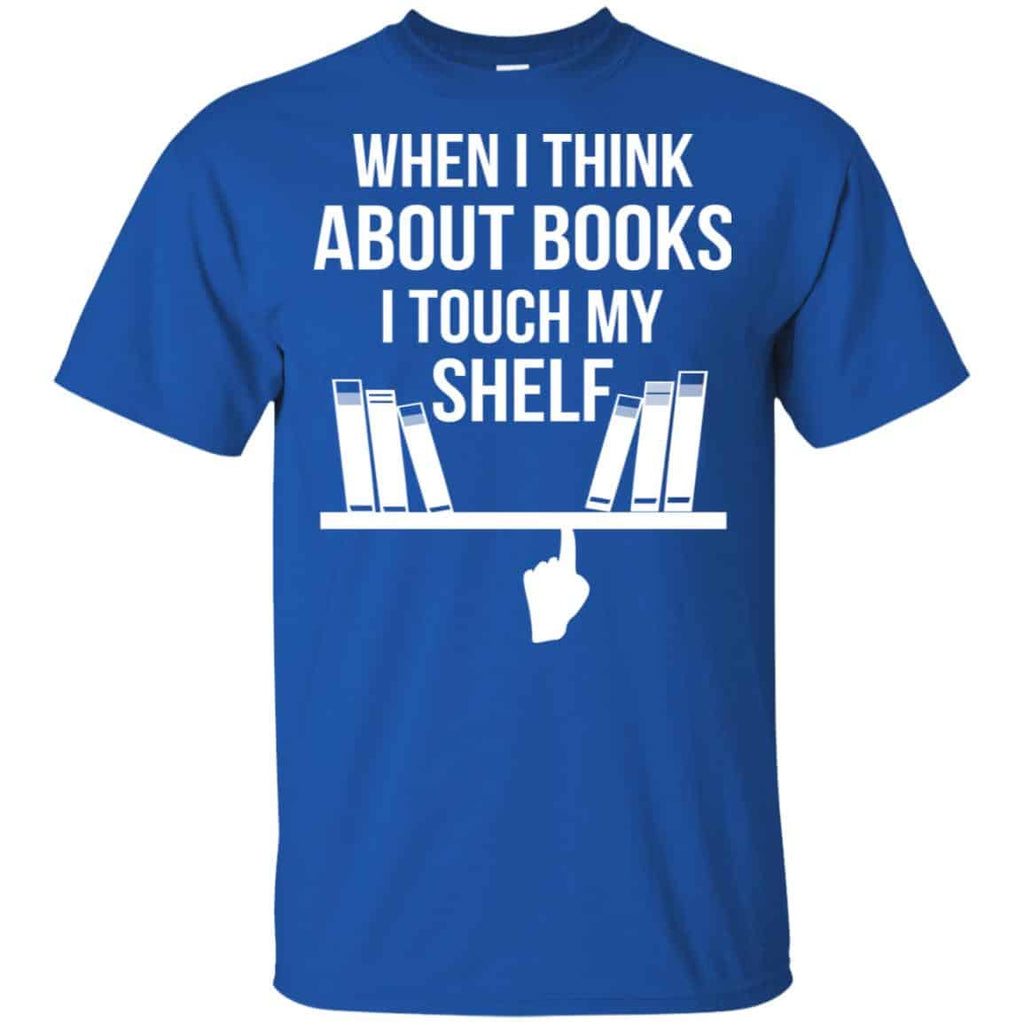 When I Think About Books I Touch My Shelf T-Shirts, Hoodie, Tank