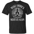 Make America Meditate Again Shirt, Hoodie, Tank