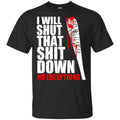 I Will Shut That Shit Down No Exceptions – The Walking Dead Shirt, Hoodie, Tank