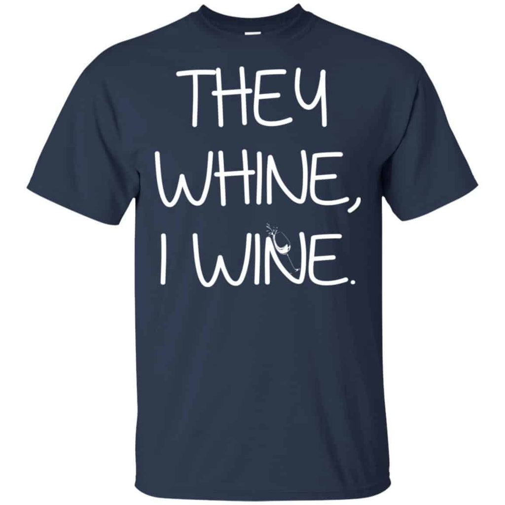 They Whine I Wine Shirt, Hoodie, Tank