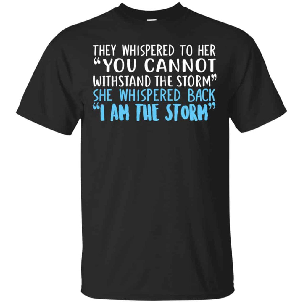 I Am The Storm: They Whispered To Her You Cannot Withstand The Storm She Whispered Back T-Shirts, Hoodie, Tank