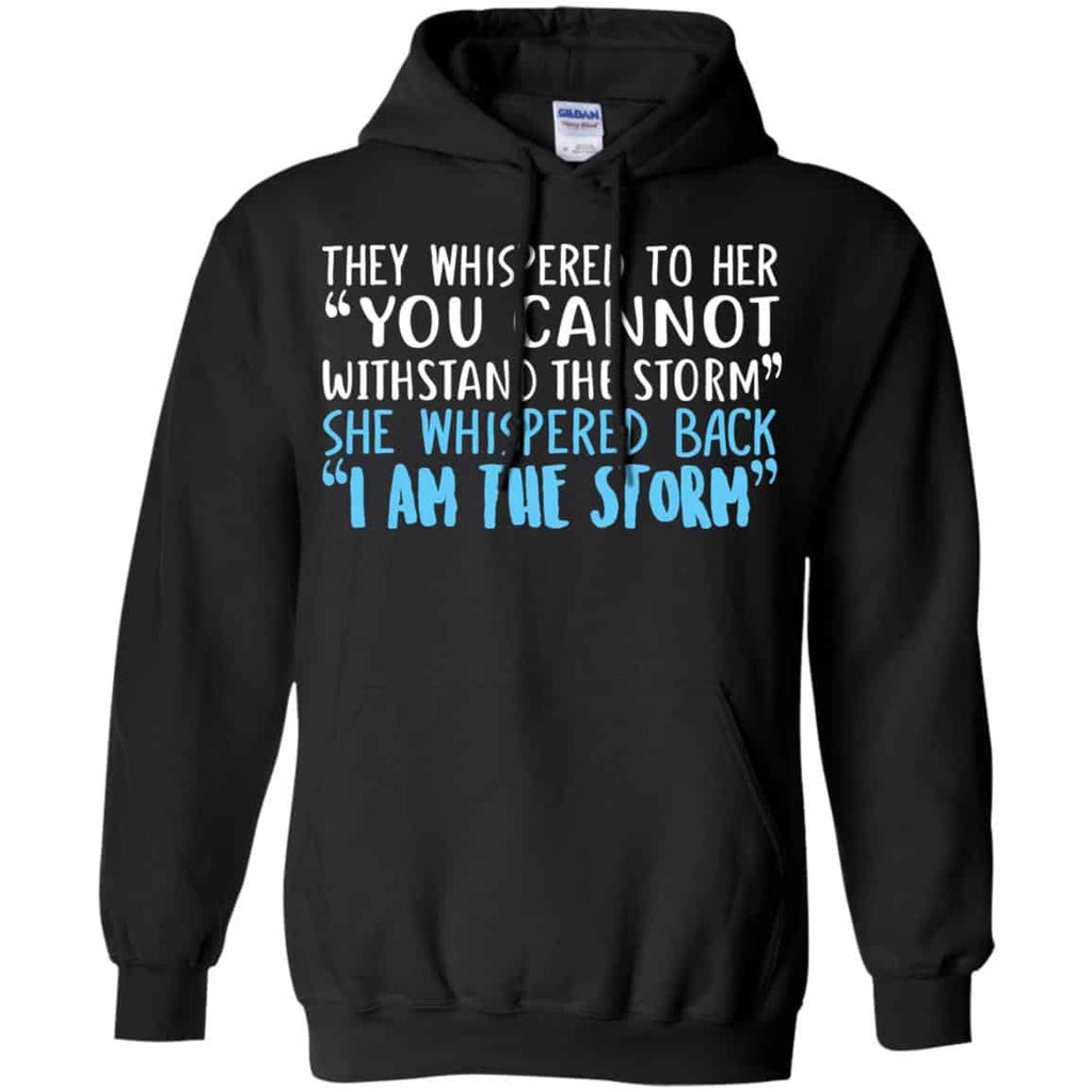 I Am The Storm: They Whispered To Her You Cannot Withstand The Storm She Whispered Back T-Shirts, Hoodie, Tank