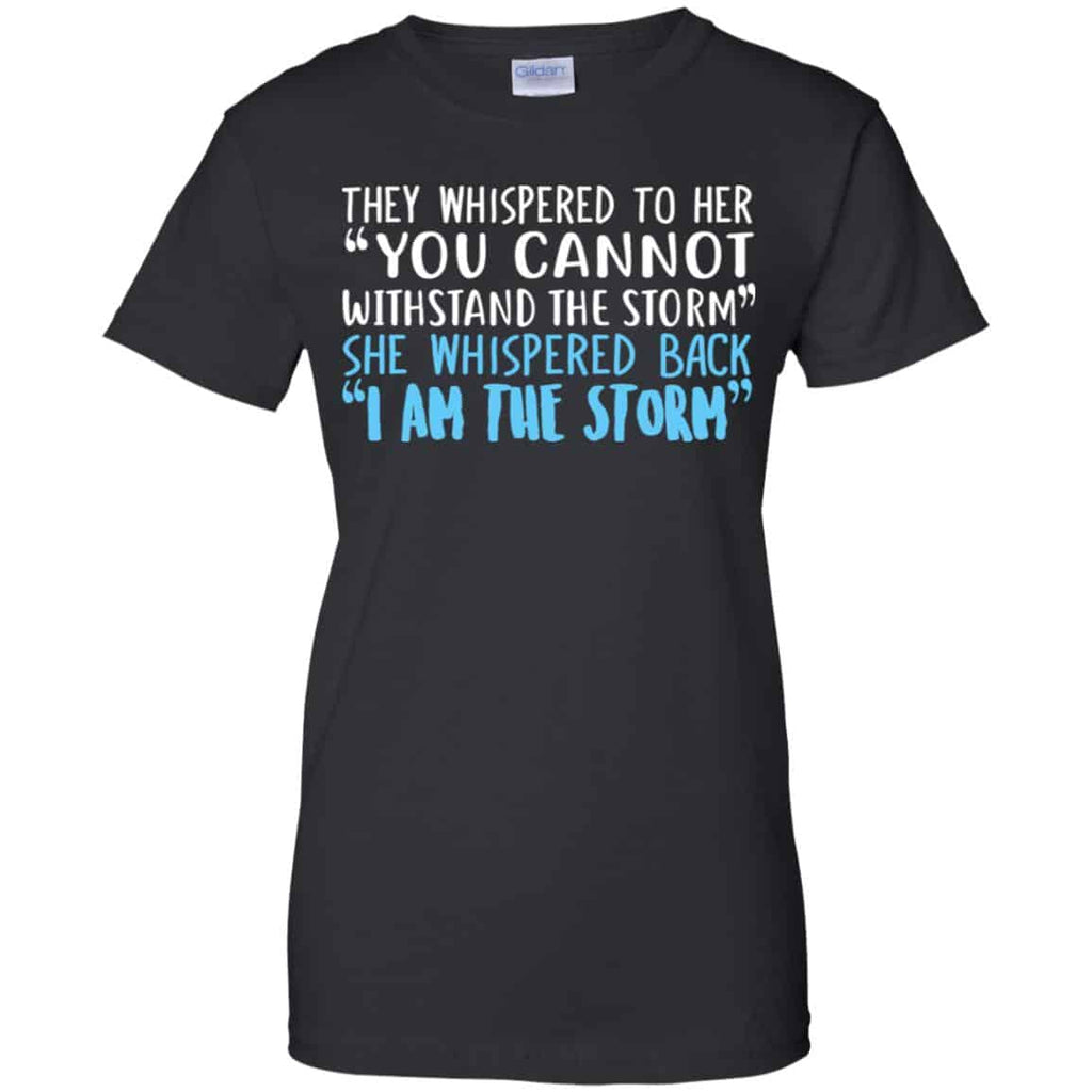 I Am The Storm: They Whispered To Her You Cannot Withstand The Storm She Whispered Back T-Shirts, Hoodie, Tank