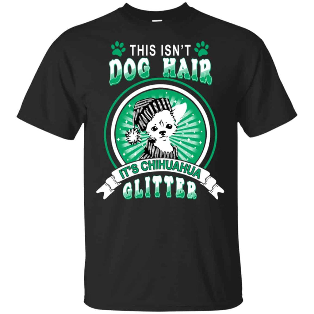 This Isn’t Dog Hair It’s Chihuahua Glitter T-Shirts, Hoodie, Tank