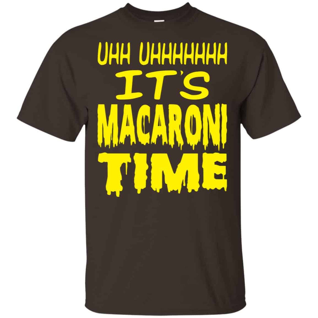 Uhh Uhhhhhhh It’s Macaroni Time Shirt, Hoodie, Tank