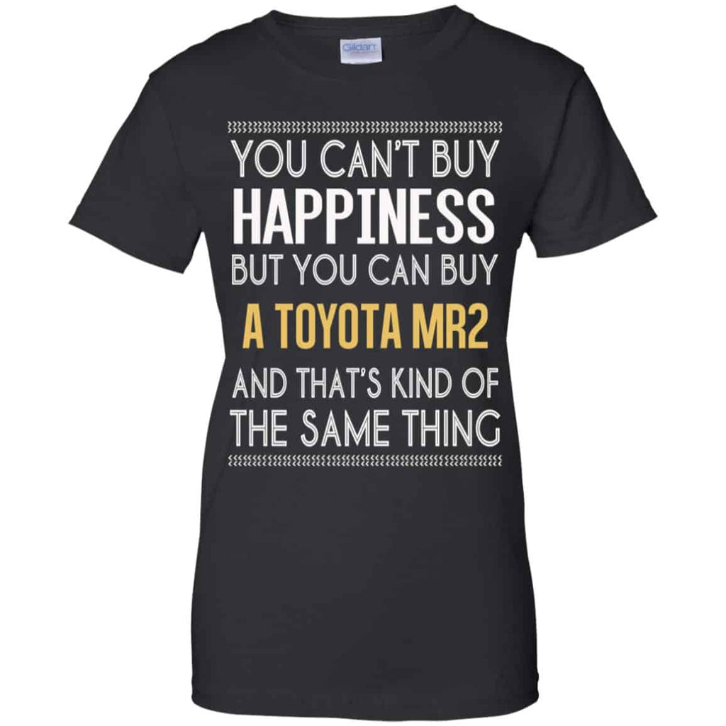 You Can’t Buy Happiness But You Can Buy A Toyota MR2 And That’s Kind Of The Same Thing Shirt, Hoodie, Tank