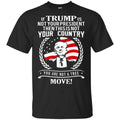 If Trump Is Not Your President Then This Is Not Your Country You Are Not A Tree Move Shirt, Hoodie, Tank