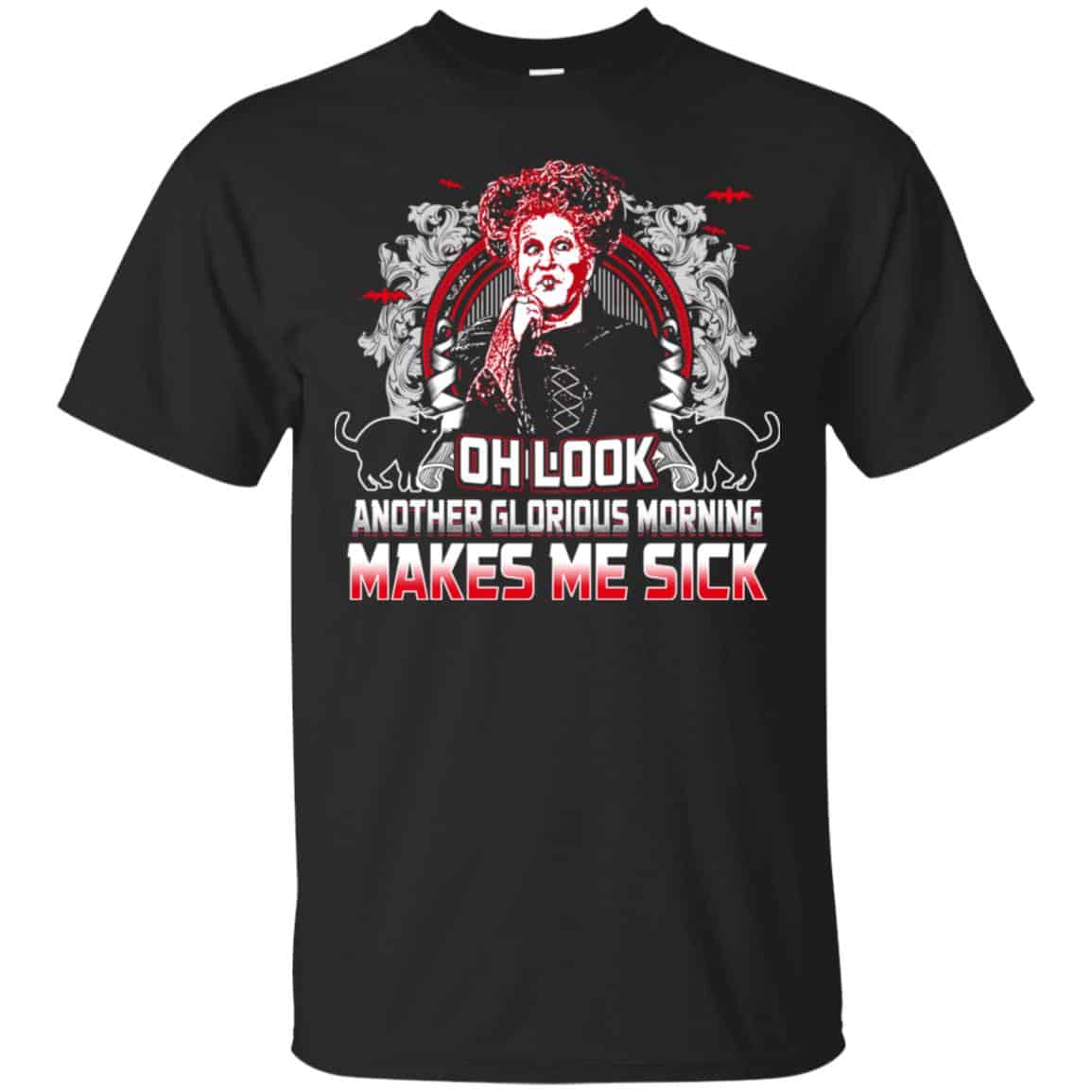 Oh Look Another Glorious Morning Makes Me Sick Shirt, Hoodie, Tank