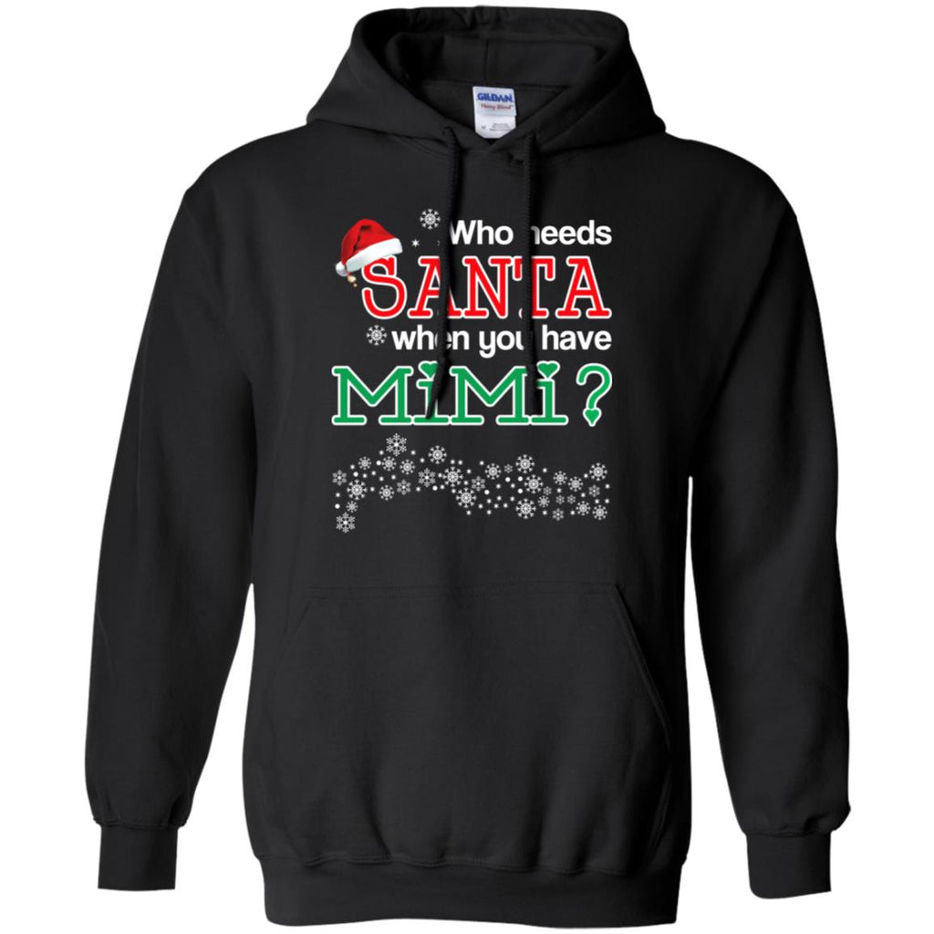 Who Needs Santa When You Have Mimi? Christmas T-Shirts, Hoodie, Tank