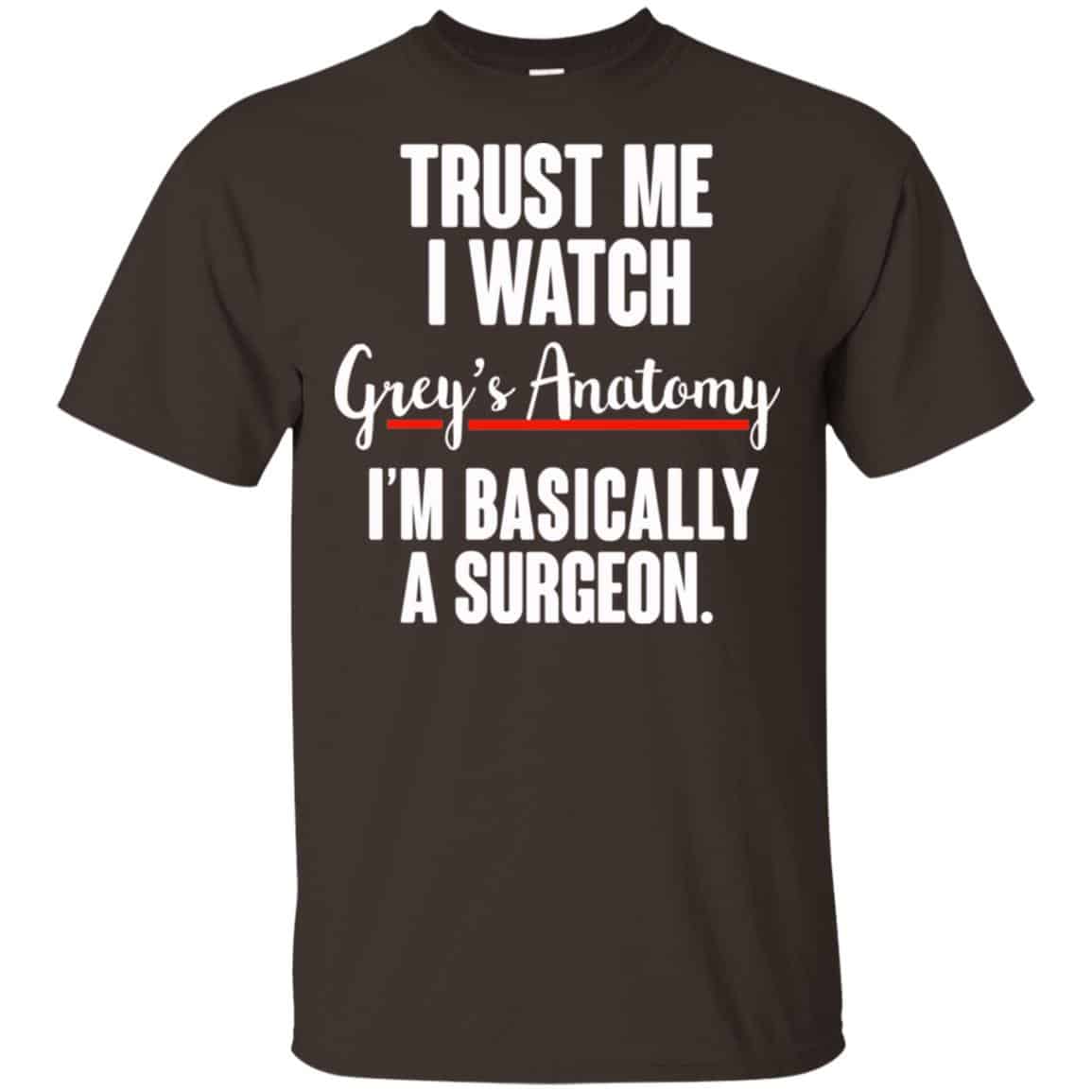 Trust Me I Watch Grey’s Anatomy I’m Basically A Surgeon Shirt, Hoodie, Tank