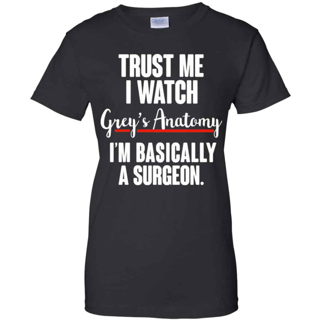 Trust Me I Watch Grey’s Anatomy I’m Basically A Surgeon Shirt, Hoodie, Tank