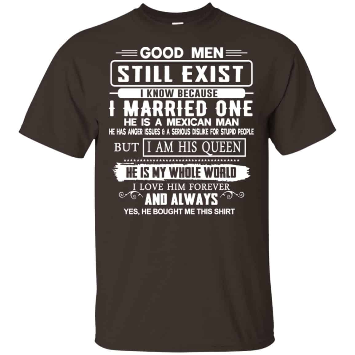 Good Men Still Exist I Married One He Is A Mexican Man T-Shirts, Hoodie, Tank