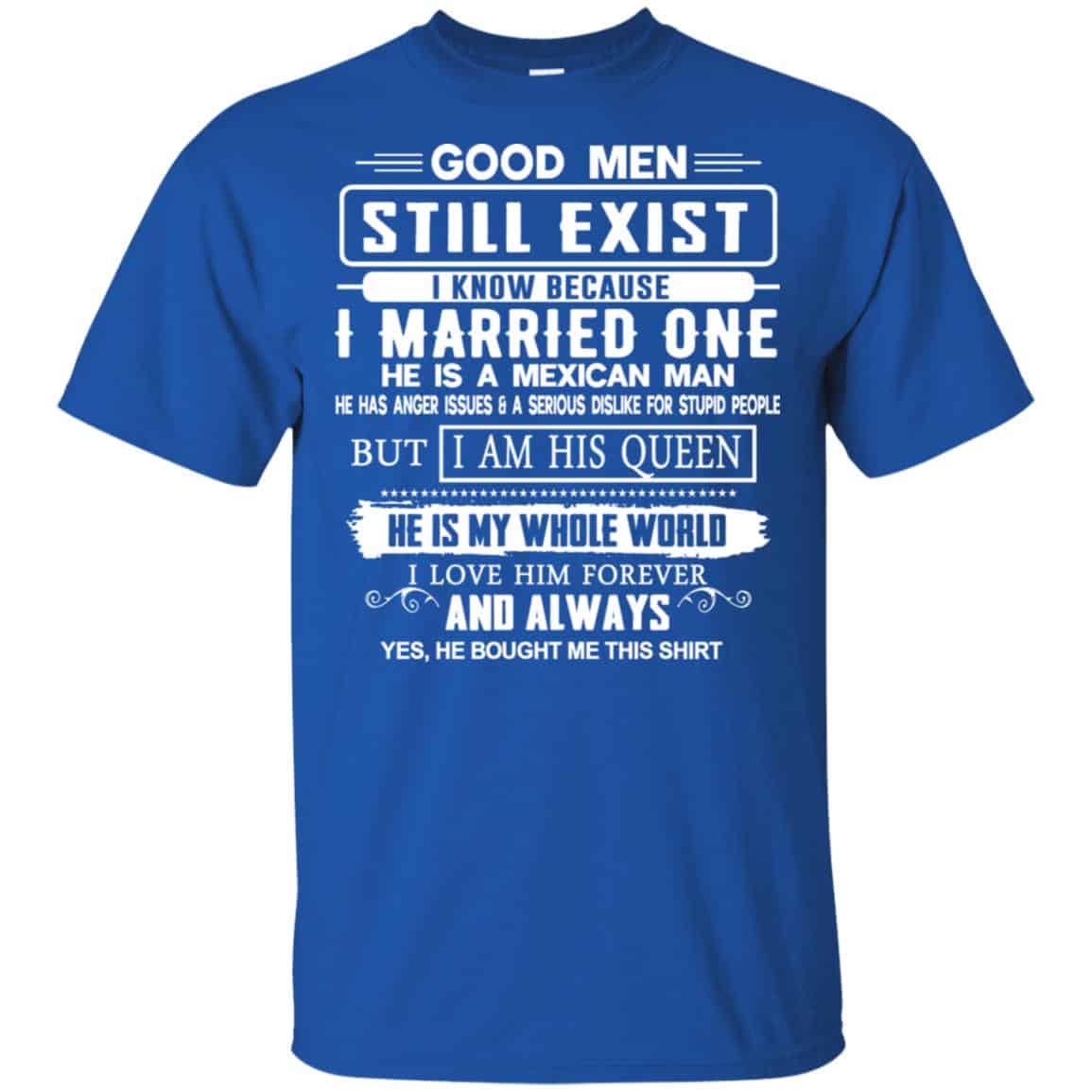 Good Men Still Exist I Married One He Is A Mexican Man T-Shirts, Hoodie, Tank