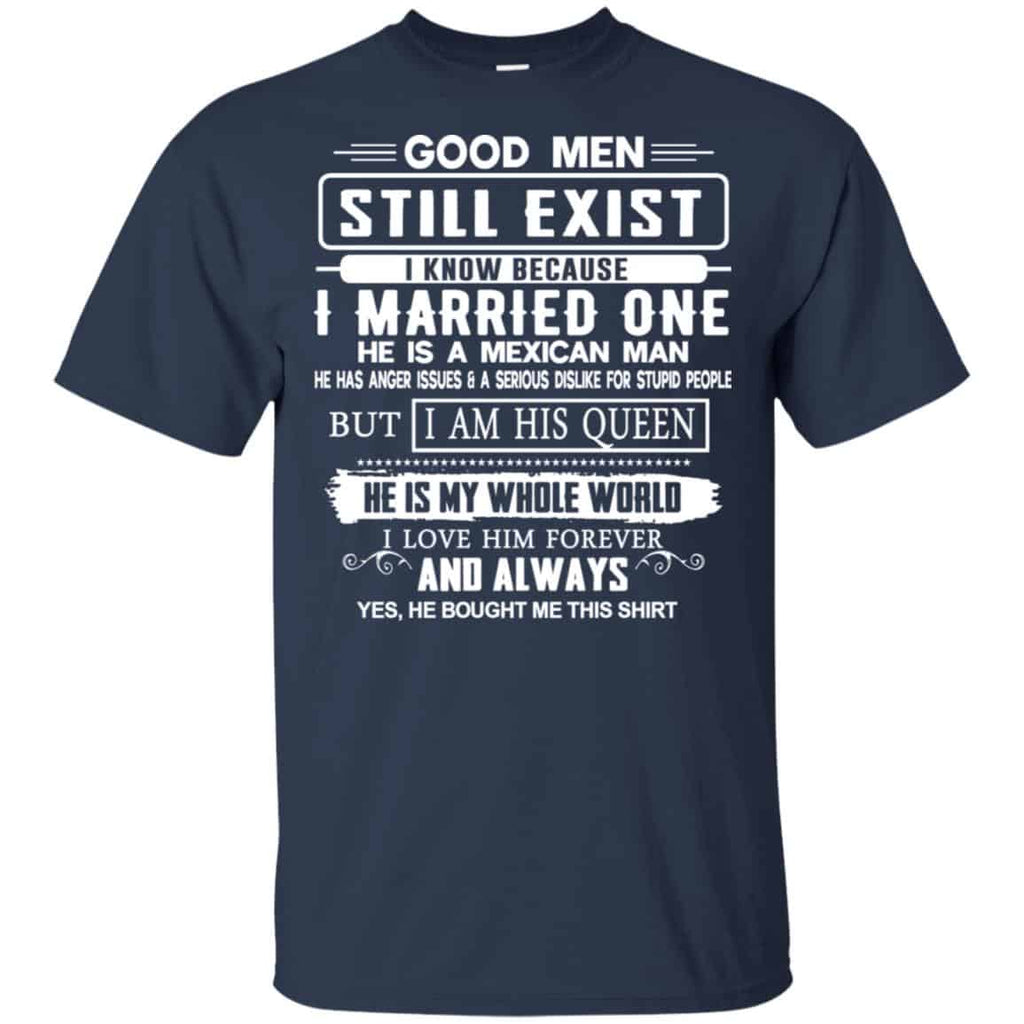 Good Men Still Exist I Married One He Is A Mexican Man T-Shirts, Hoodie, Tank