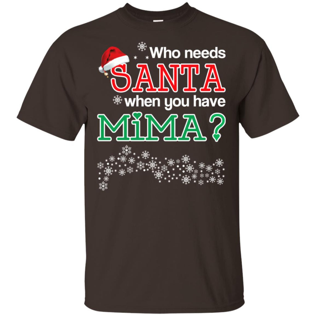 Who Needs Santa When You Have Mima? Christmas T-Shirts, Hoodie, Tank