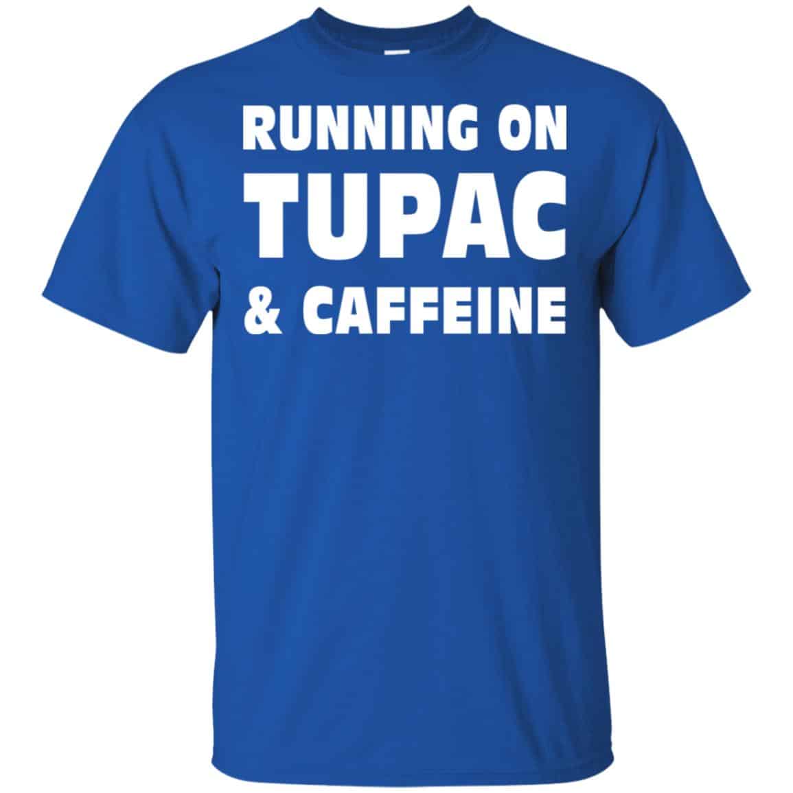 Running On Tupac & Caffeine Shirt, Hoodie, Tank