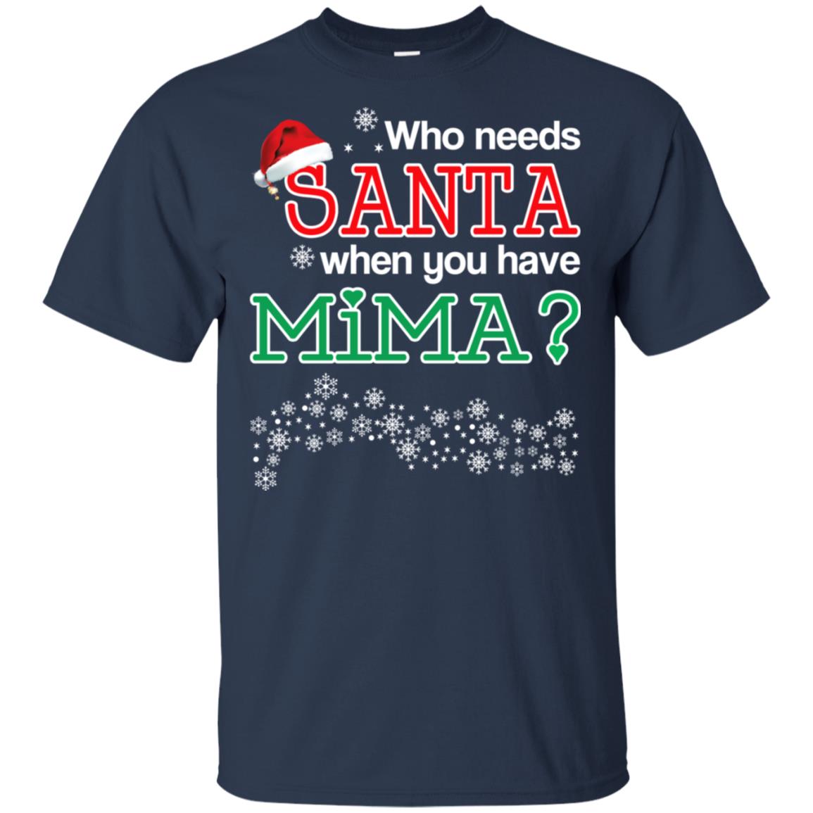 Who Needs Santa When You Have Mima? Christmas T-Shirts, Hoodie, Tank