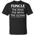 Funcle The Man The Myth The Legend Shirt, Hoodie, Tank