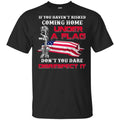 Veteran: If You Haven’t Risked Coming Home Under A Flag Don’t You Dare Disrespect It T-Shirts, Hoodie, Tank