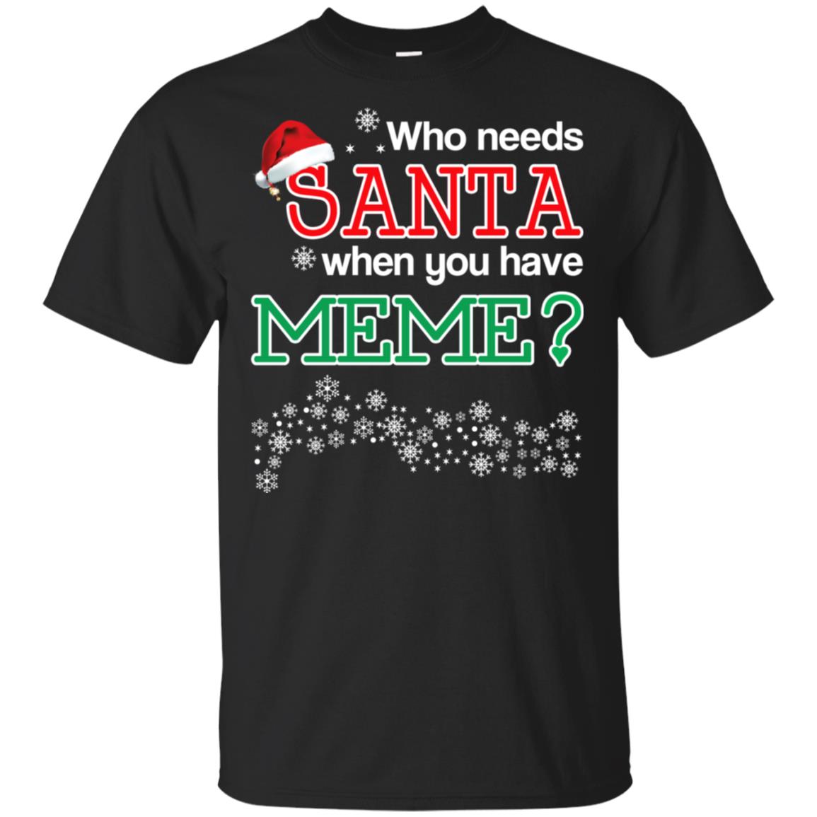 Who Needs Santa When You Have Meme? Christmas T-Shirts, Hoodie, Tank