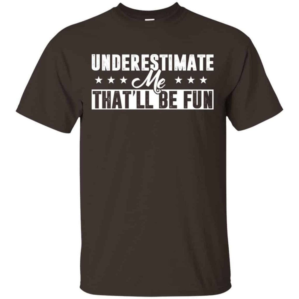Underestimate Me That’ll Be Fun Shirt, Hoodie, Tank