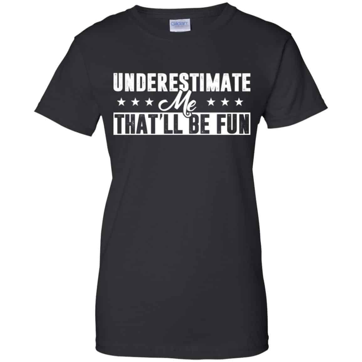 Underestimate Me That’ll Be Fun Shirt, Hoodie, Tank