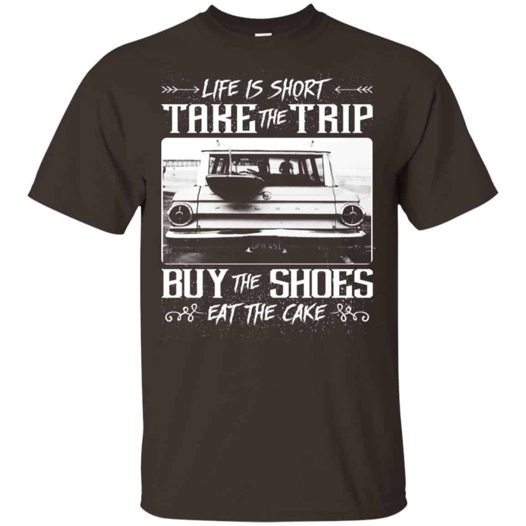 Life Is Short Take The Trip Buy The Shoes Eat The Cake T-Shirts, Hoodie, Tank