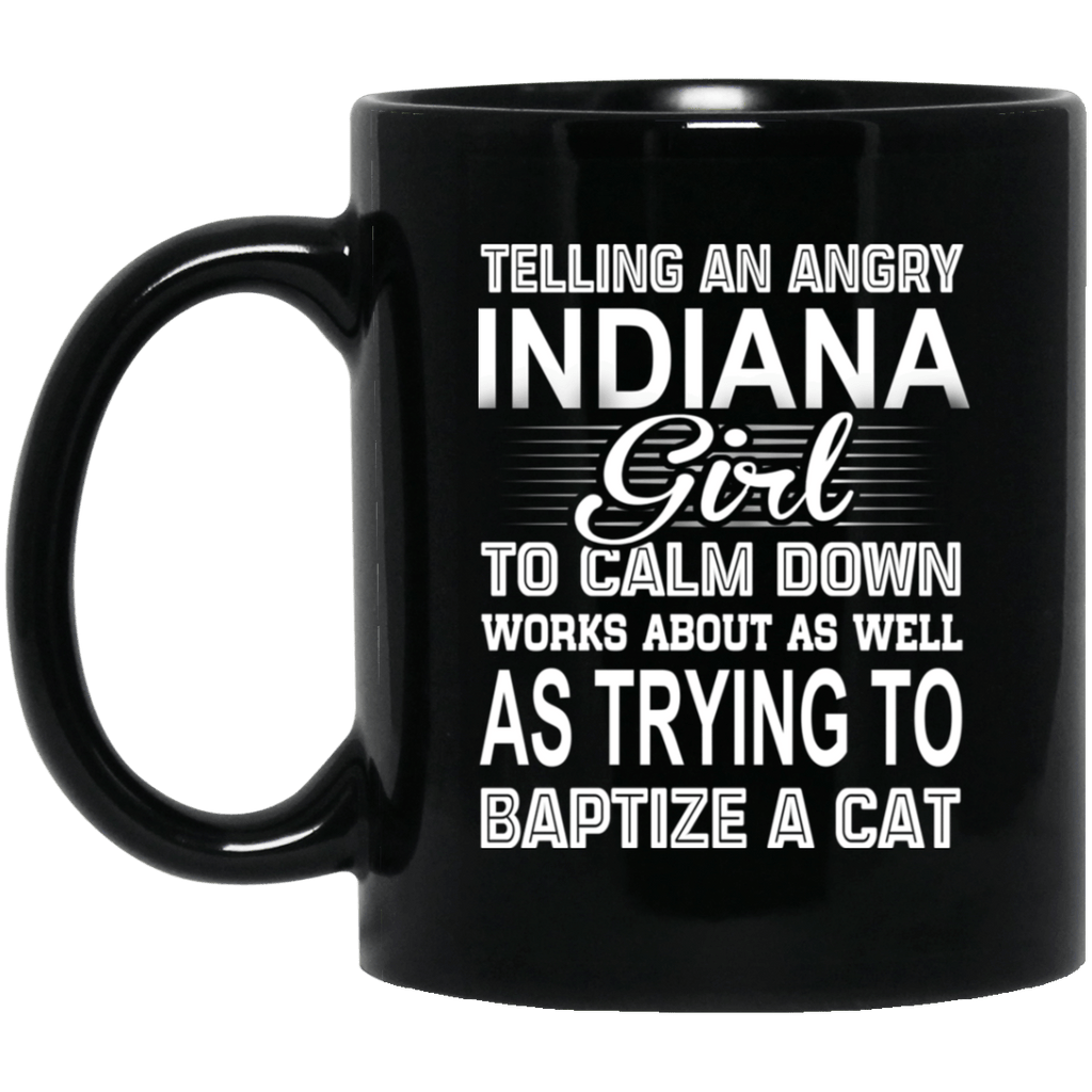 Telling An Angry Indiana Girl To Calm Down Works About As Well As Trying To Baptize A Cat Mug