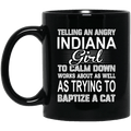 Telling An Angry Indiana Girl To Calm Down Works About As Well As Trying To Baptize A Cat Mug