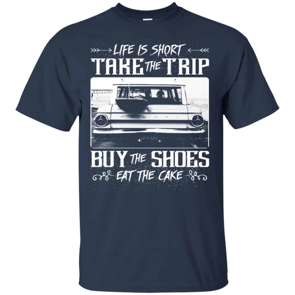Life Is Short Take The Trip Buy The Shoes Eat The Cake T-Shirts, Hoodie, Tank