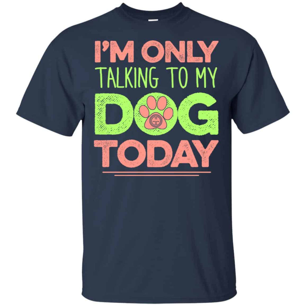 I’m Only Talking To My Dog Today Shirt, Hoodie, Tank