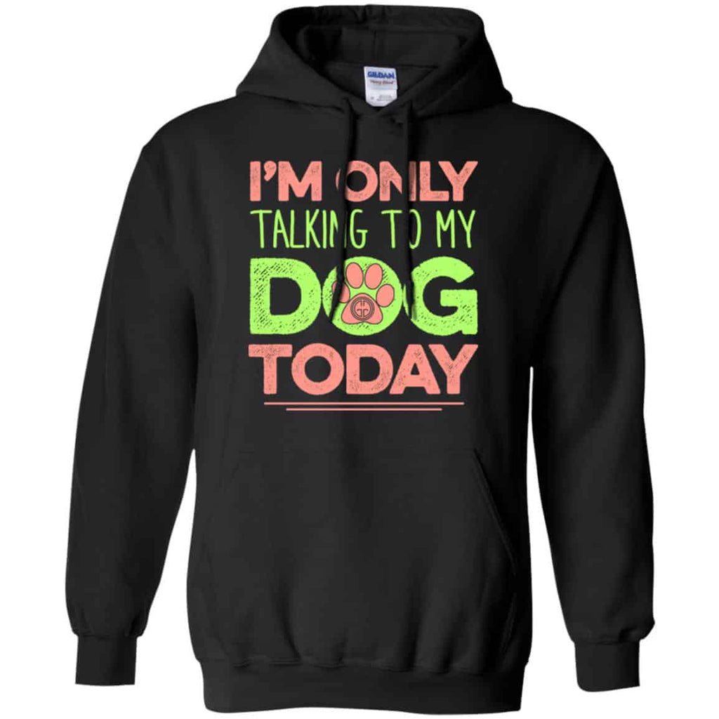 I’m Only Talking To My Dog Today Shirt, Hoodie, Tank