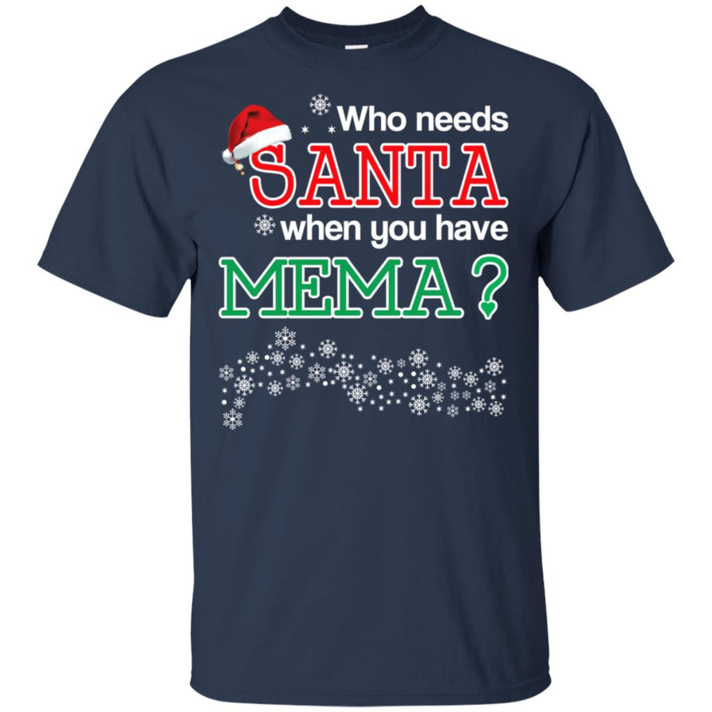 Who Needs Santa When You Have Mema? Christmas T-Shirts, Hoodie, Tank