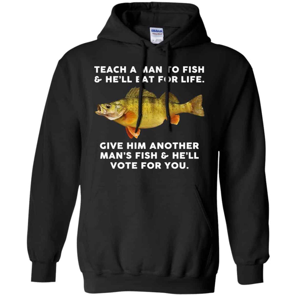 Teach A Man To Fish He’ll Eat For Life Give Him Another Man’s Fish He’ll Vote For You T-Shirts, Hoodie, Tank