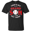 That’s My Grand Son Out There Shirt, Hoodie, Tank