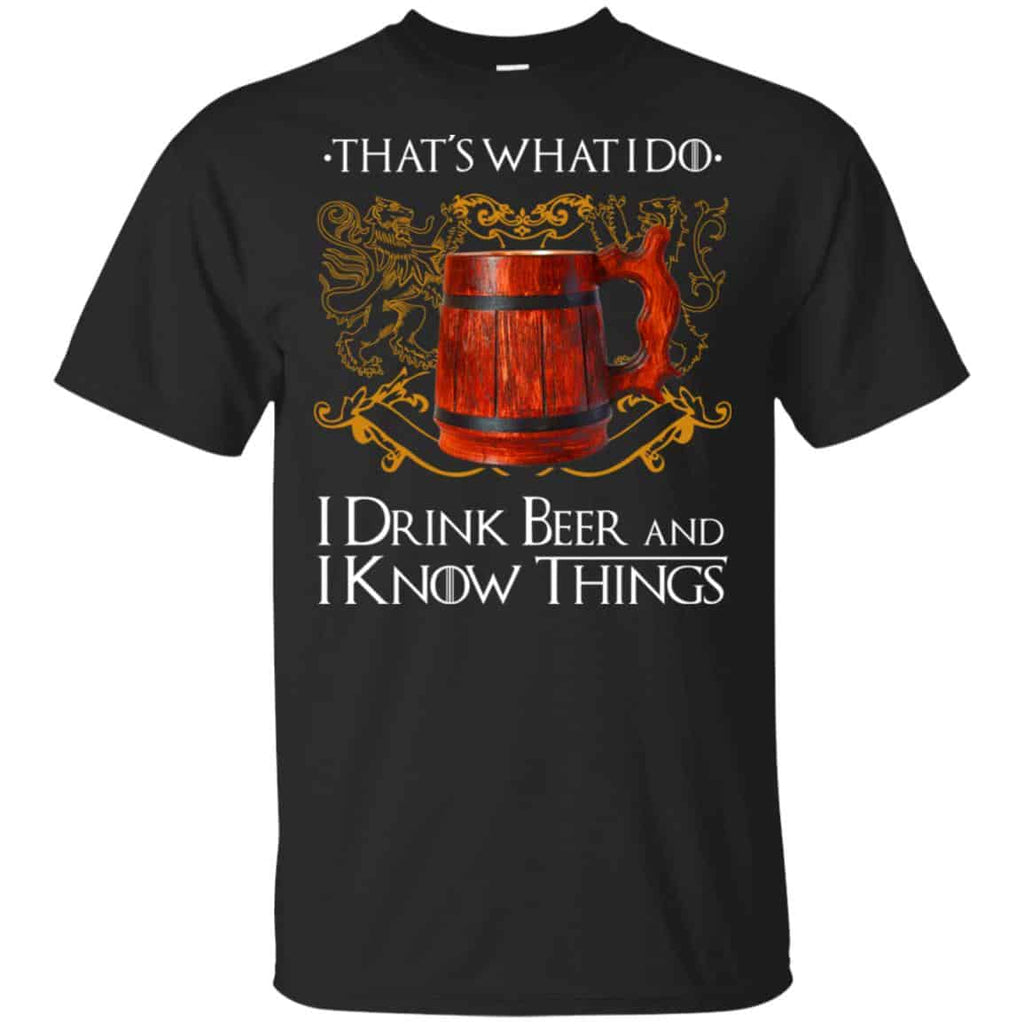That’s What I Do I Drink Beer And I Know Things Game Of Thrones Shirt, Hoodie, Tank