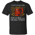 That’s What I Do I Drink Beer And I Know Things Game Of Thrones Shirt, Hoodie, Tank