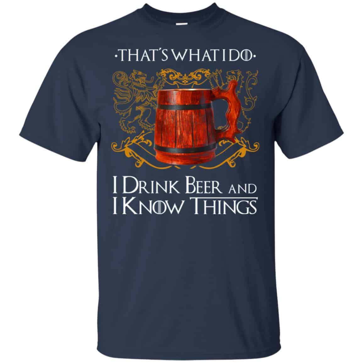 That’s What I Do I Drink Beer And I Know Things Game Of Thrones Shirt, Hoodie, Tank